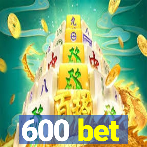 600 bet