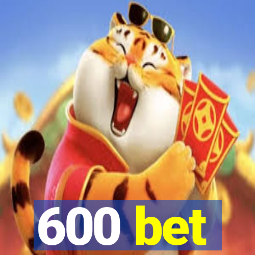 600 bet