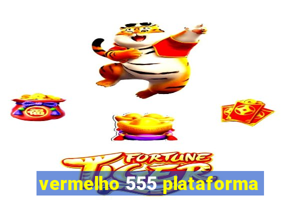 vermelho 555 plataforma