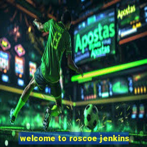 welcome to roscoe jenkins