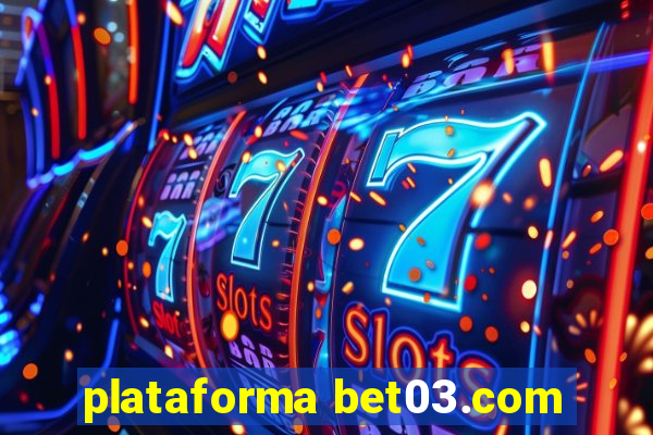 plataforma bet03.com