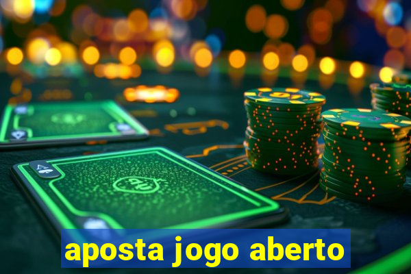 aposta jogo aberto