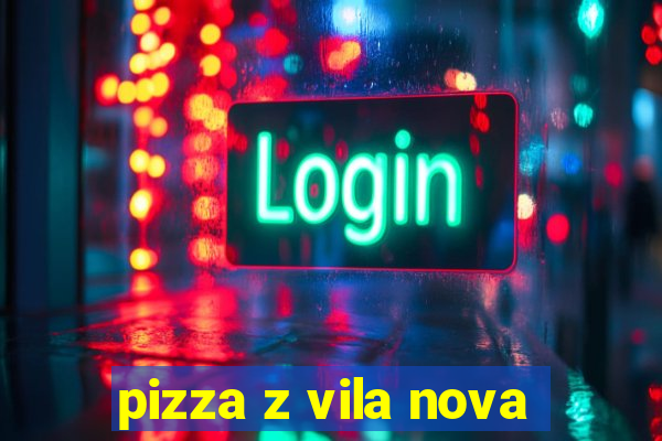 pizza z vila nova