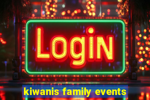 kiwanis family events