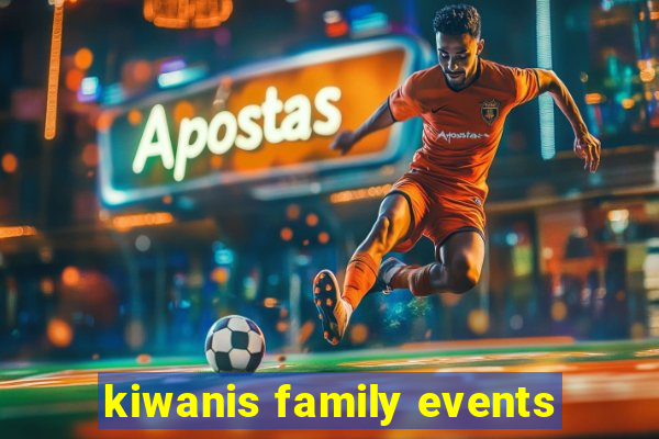 kiwanis family events