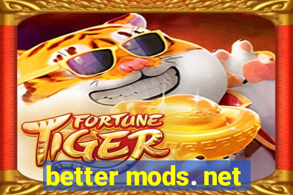 better mods. net