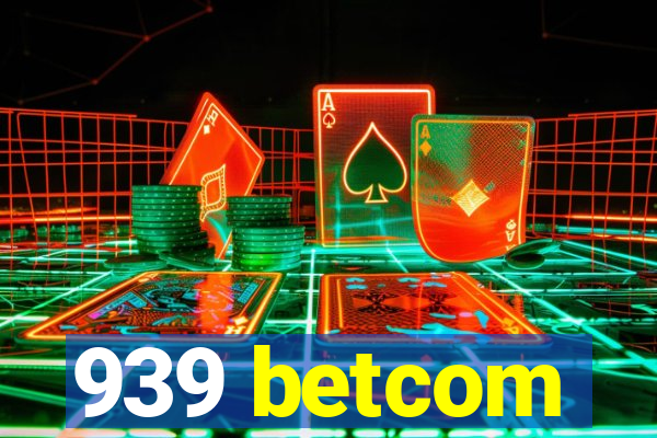 939 betcom