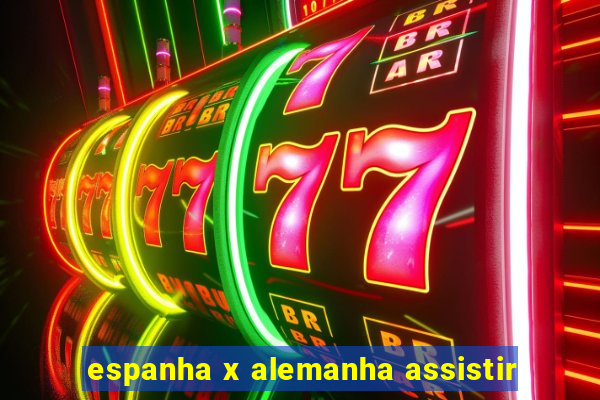 espanha x alemanha assistir