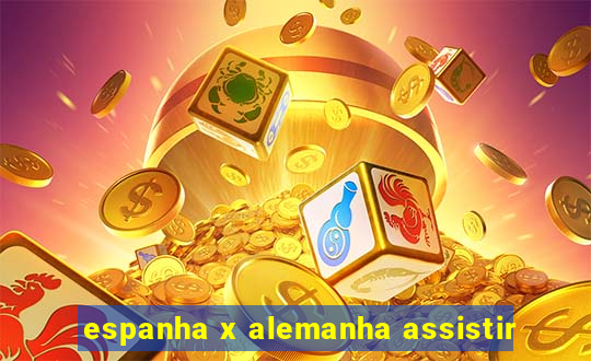 espanha x alemanha assistir