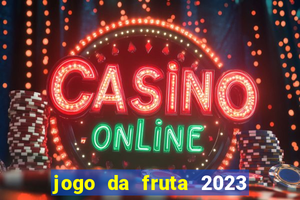 jogo da fruta 2023 paga mesmo