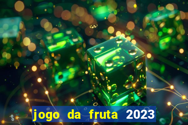 jogo da fruta 2023 paga mesmo