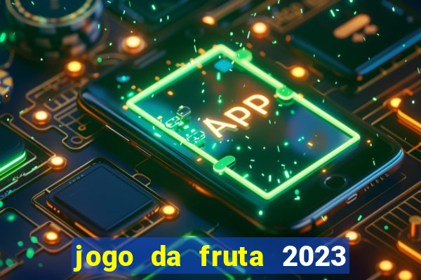 jogo da fruta 2023 paga mesmo