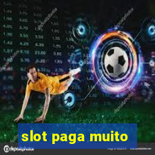 slot paga muito