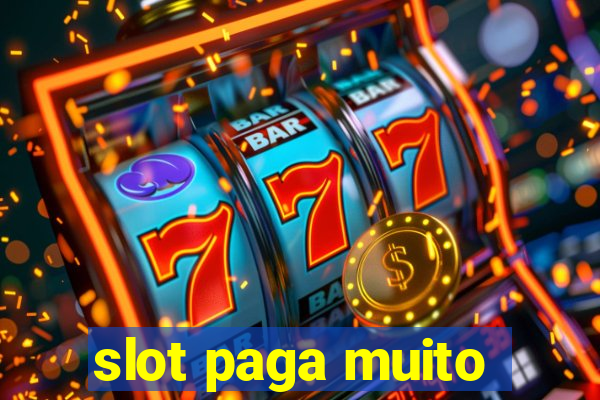 slot paga muito