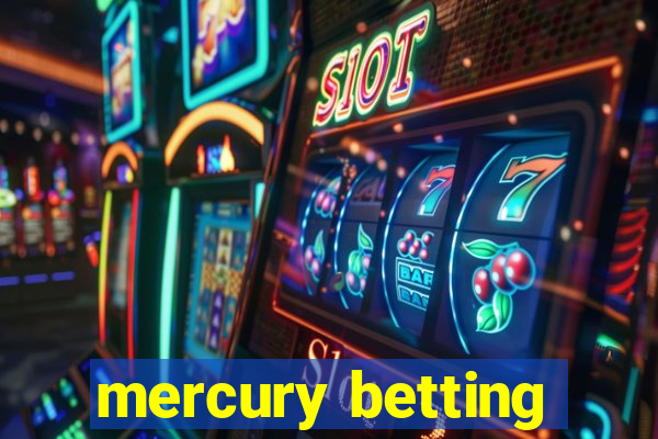 mercury betting