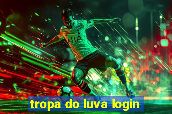 tropa do luva login