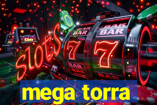 mega torra