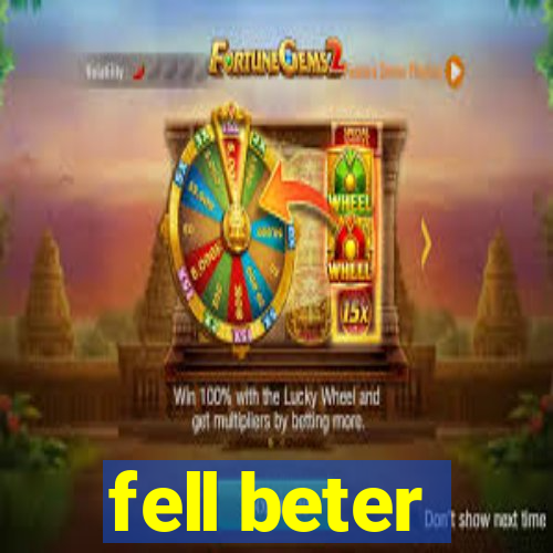 fell beter