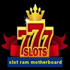 slot ram motherboard