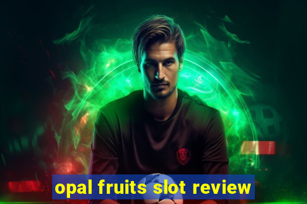 opal fruits slot review