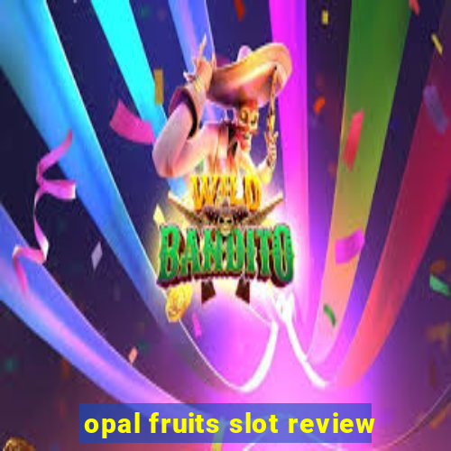 opal fruits slot review