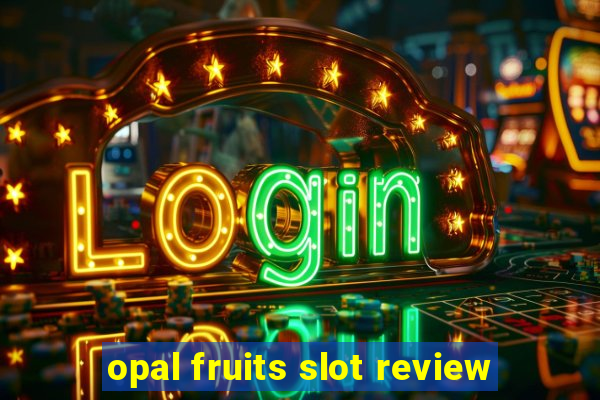 opal fruits slot review