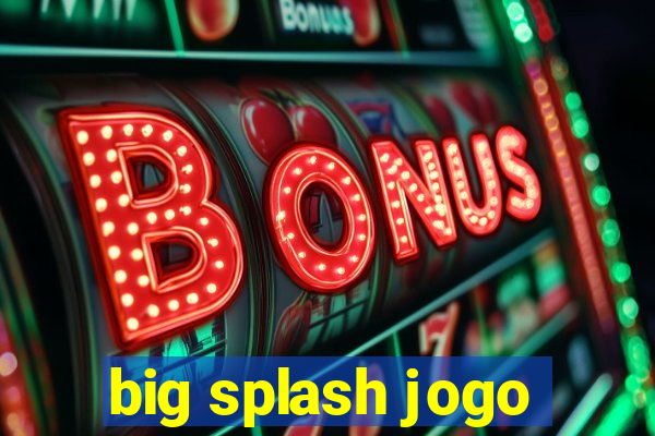 big splash jogo