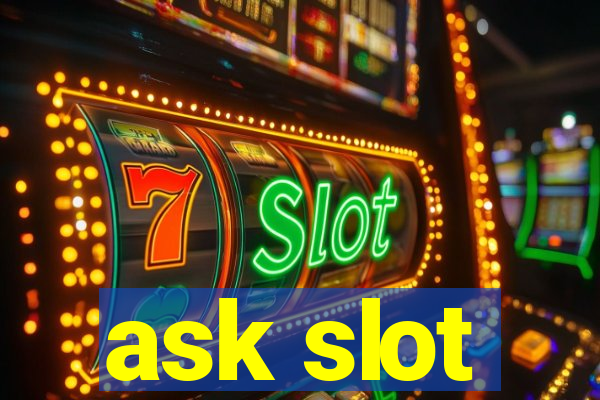 ask slot