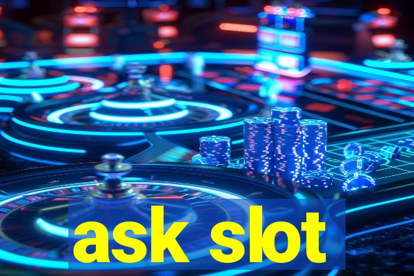 ask slot