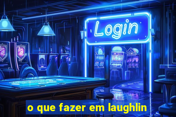 o que fazer em laughlin