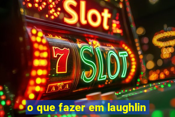 o que fazer em laughlin