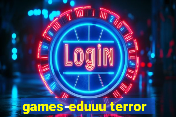 games-eduuu terror