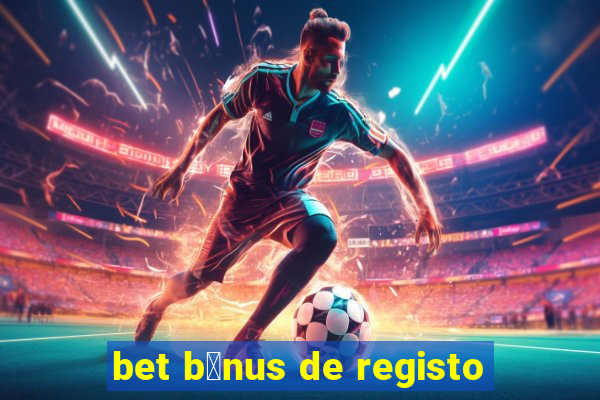 bet b贸nus de registo