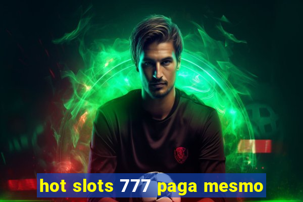 hot slots 777 paga mesmo