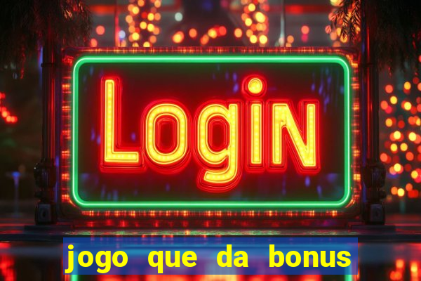 jogo que da bonus ao se cadastrar