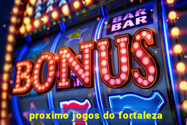 proximo jogos do fortaleza