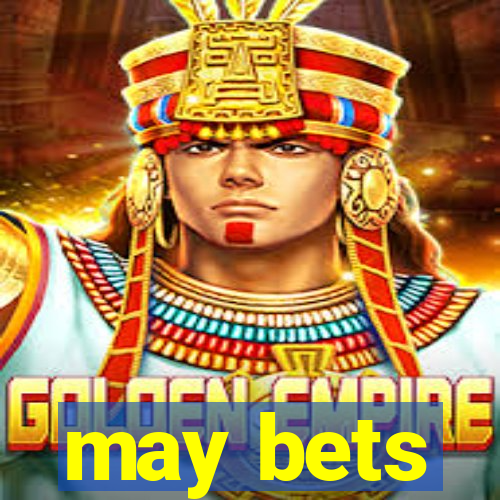 may bets