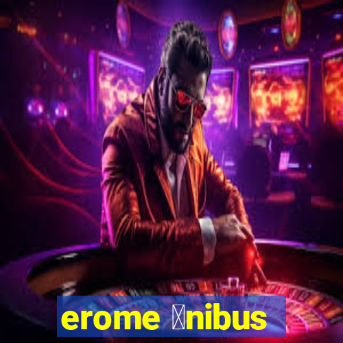 erome 么nibus