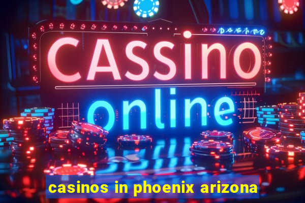 casinos in phoenix arizona