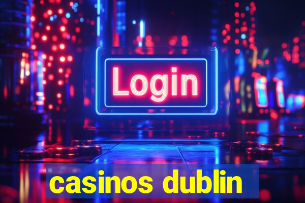 casinos dublin