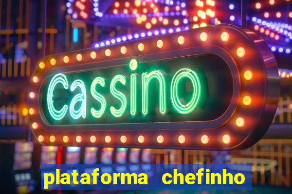 plataforma chefinho 777 bet