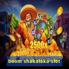 boom shakalaka slot