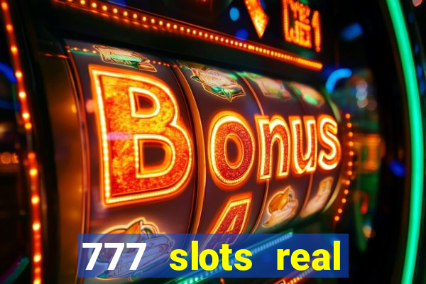 777 slots real casino cash