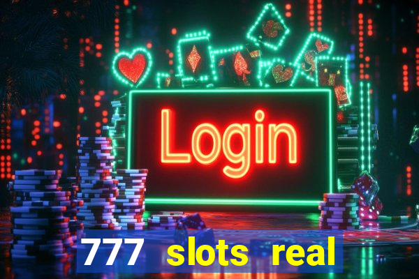 777 slots real casino cash