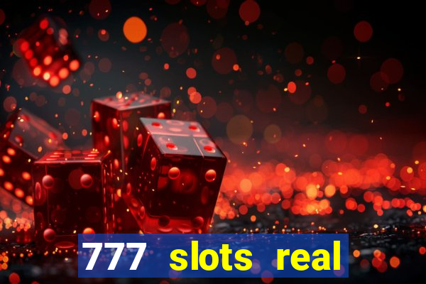 777 slots real casino cash