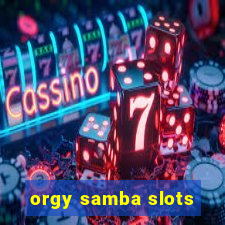 orgy samba slots