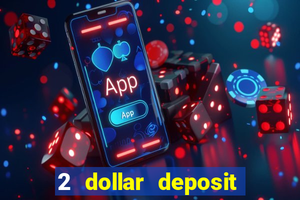 2 dollar deposit on casino