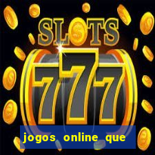 jogos online que ganha dinheiro real