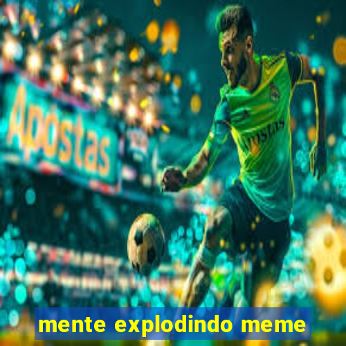 mente explodindo meme