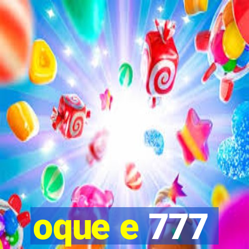 oque e 777